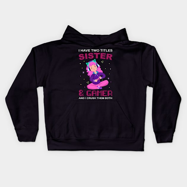 I Have Two Titles Sister And Gamer Funny Gaming for girls Kids Hoodie by SPIRITY